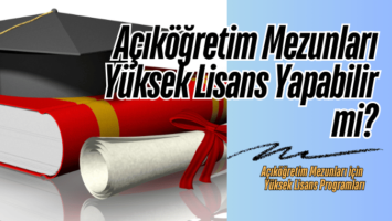 Açıköğretim Mezunları Yüksek Lisans Yapabilir mi?