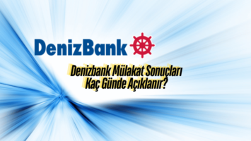 Denizbank Mülakat Sonuçları Kaç Günde Açıklanır?