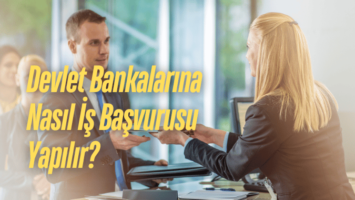 Devlet Bankalarına Nasıl İş Başvurusu Yapılır?