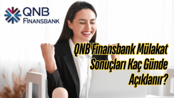 QNB Finansbank Mülakat Sonuçları Kaç Günde Açıklanır?