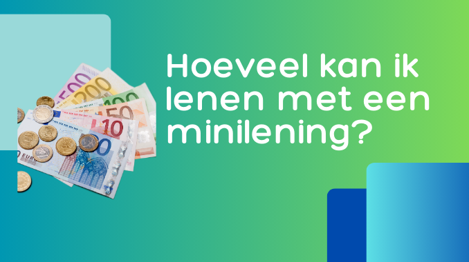 Hoeveel kan ik lenen met een minilening?