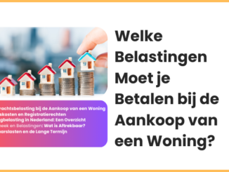 Welke Belastingen Moet je Betalen bij de Aankoop van een Woning?