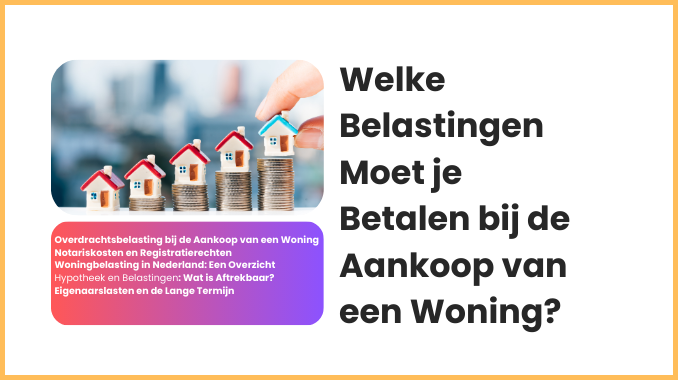 Welke Belastingen Moet je Betalen bij de Aankoop van een Woning?