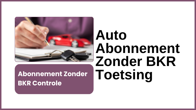 Auto Abonnement Zonder BKR Toetsing