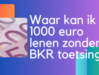 Waar kan ik 1000 euro lenen zonder BKR toetsing?