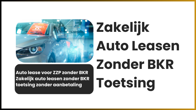 Zakelijk Auto Leasen Zonder BKR Toetsing